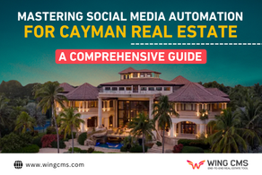 Mastering Social Media Automation for Cayman Real Estate: A Comprehensive Guideg