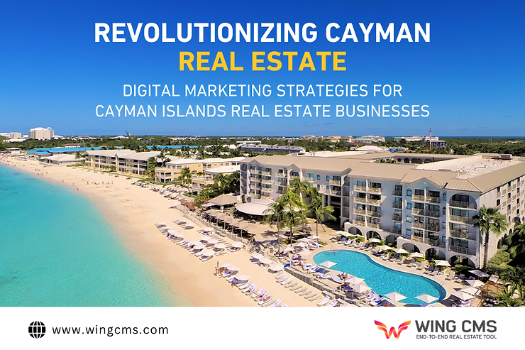 Revolutionizing Cayman Real Estate: Digital Marketing Strategies for Cayman Islands Real Estate Businesses