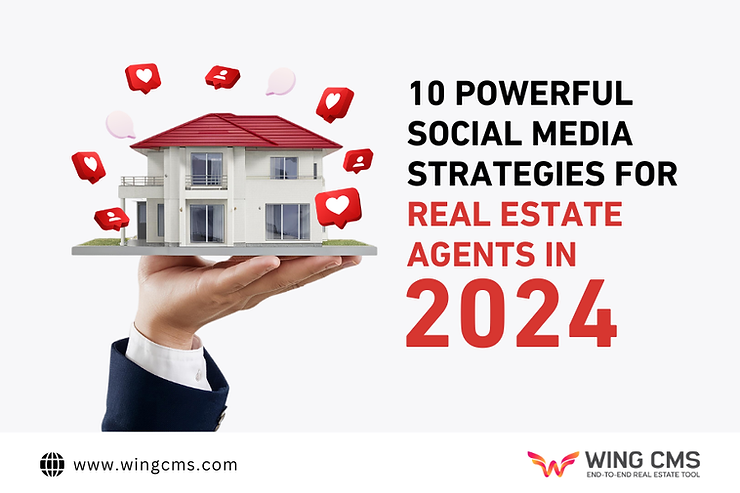 10 Powerful Social Media Strategies for Real Estate Agents in 2024